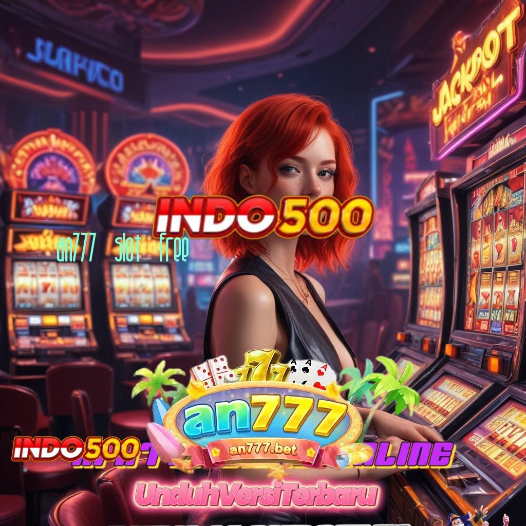 AN777 SLOT FREE Pembaruan APK Event Bonus Gratis Alur