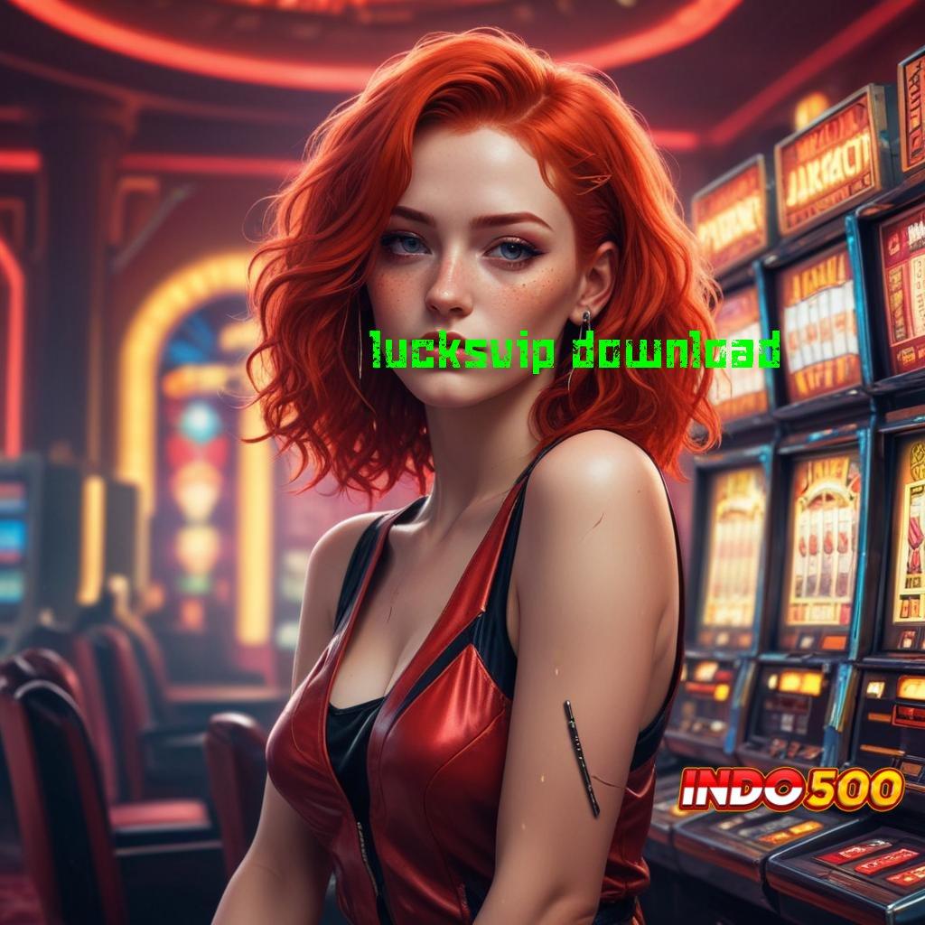 LUCKSVIP DOWNLOAD → Inovasi Digital Tanpa Batas Bonus Cepat Cair Hari Ini