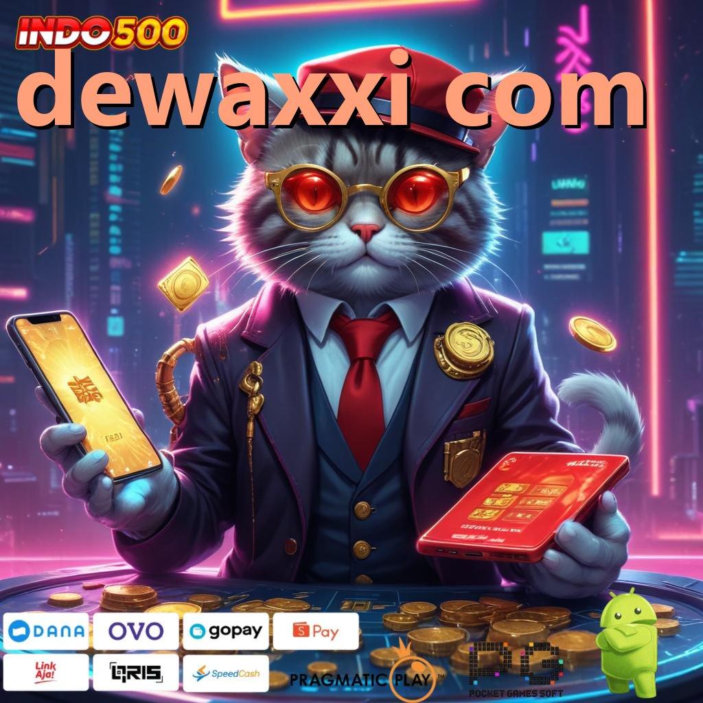 DEWAXXI COM Versi Terbaru Aplikasi Gacor