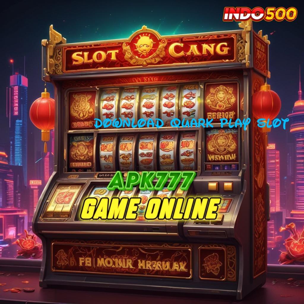 DOWNLOAD QUARK PLAY SLOT Spin Hoki Pragmatic RTP Besar