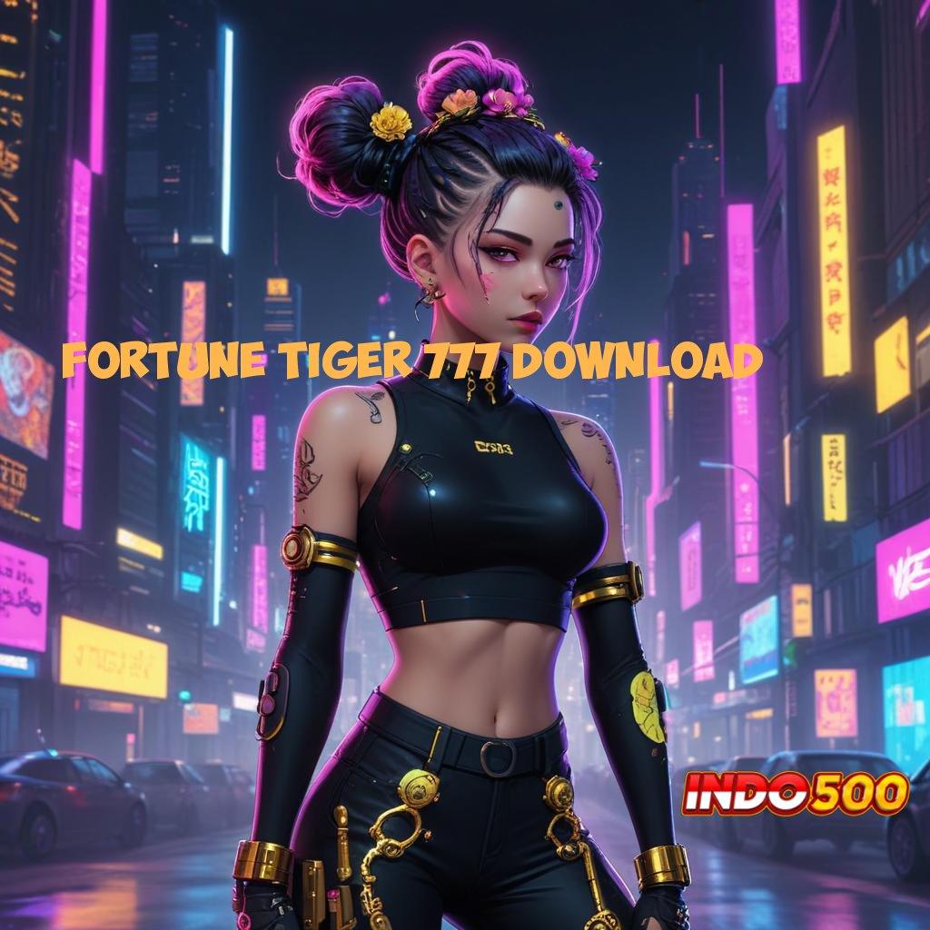 FORTUNE TIGER 777 DOWNLOAD 💥 langsung maxwin spin scatter cepat dalam jalan pintas tanpa hambatan