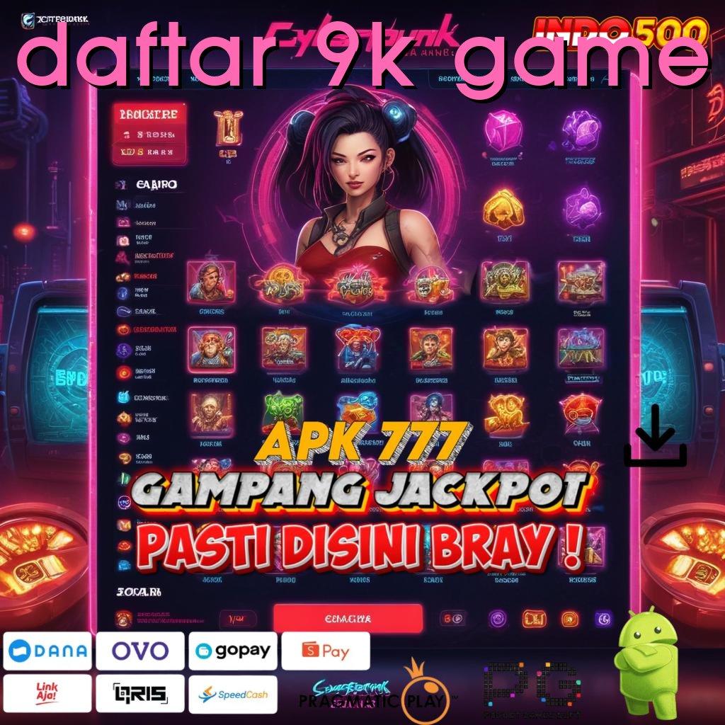 DAFTAR 9K GAME Aplikasi Kaya Dengan Spin Cepat