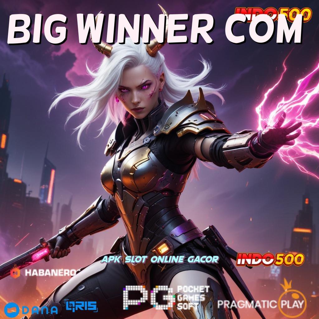 BIG WINNER COM ➜ link gacor langsung cuan tanpa ribet