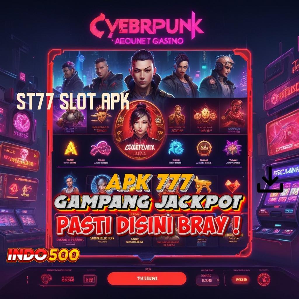 ST77 SLOT APK Andal Layanan Pengganguran Bonus Langsung Cair