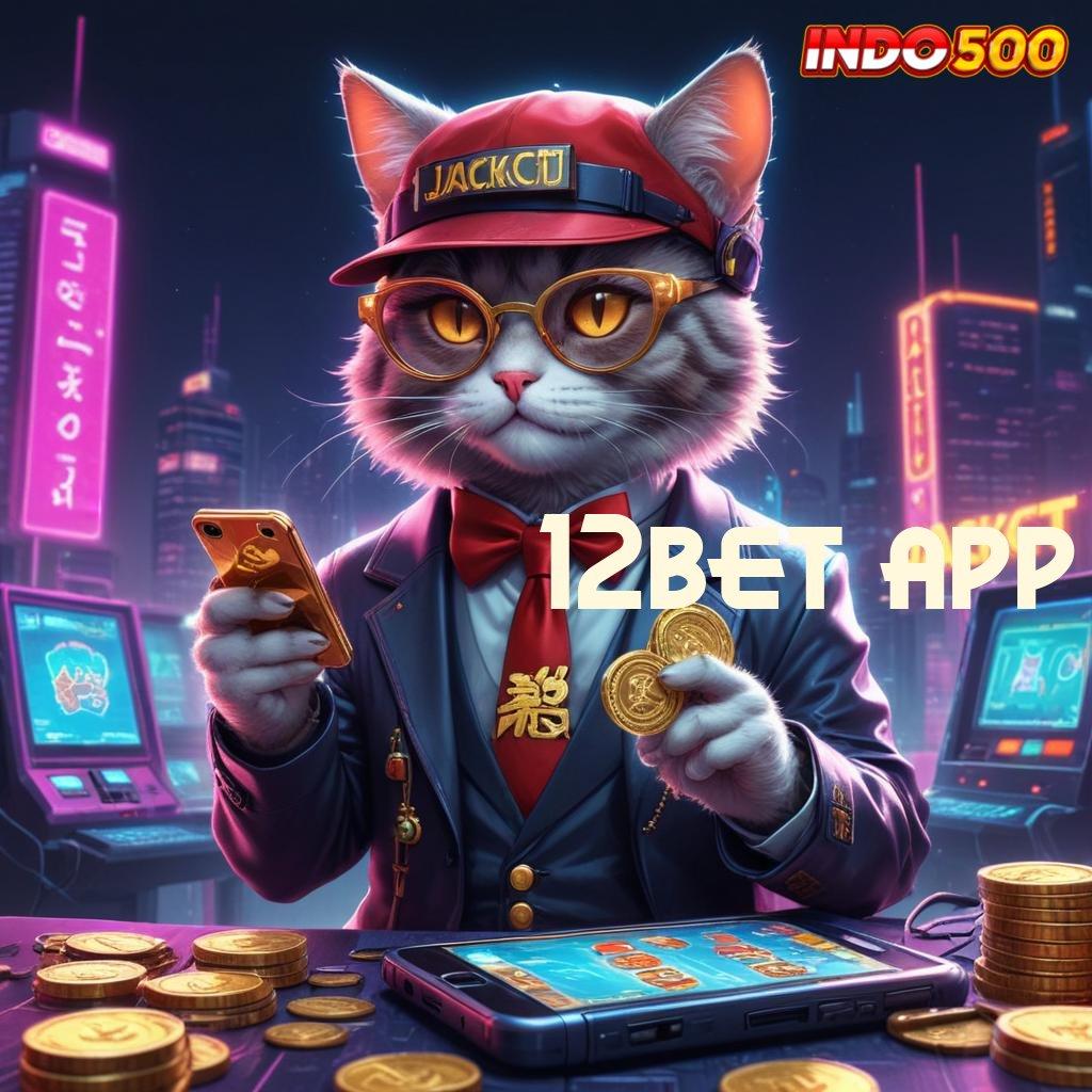 12BET APP ✔ Dp 10 000 Dapatkan Apk Slot Gacor 777 Versi Android iOS