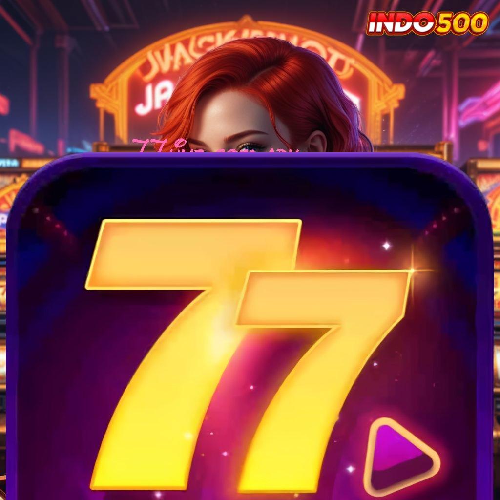 77LIVE COM APK ♍ Berdaya Saing Tinggi Lewat Slot Bonus Modern