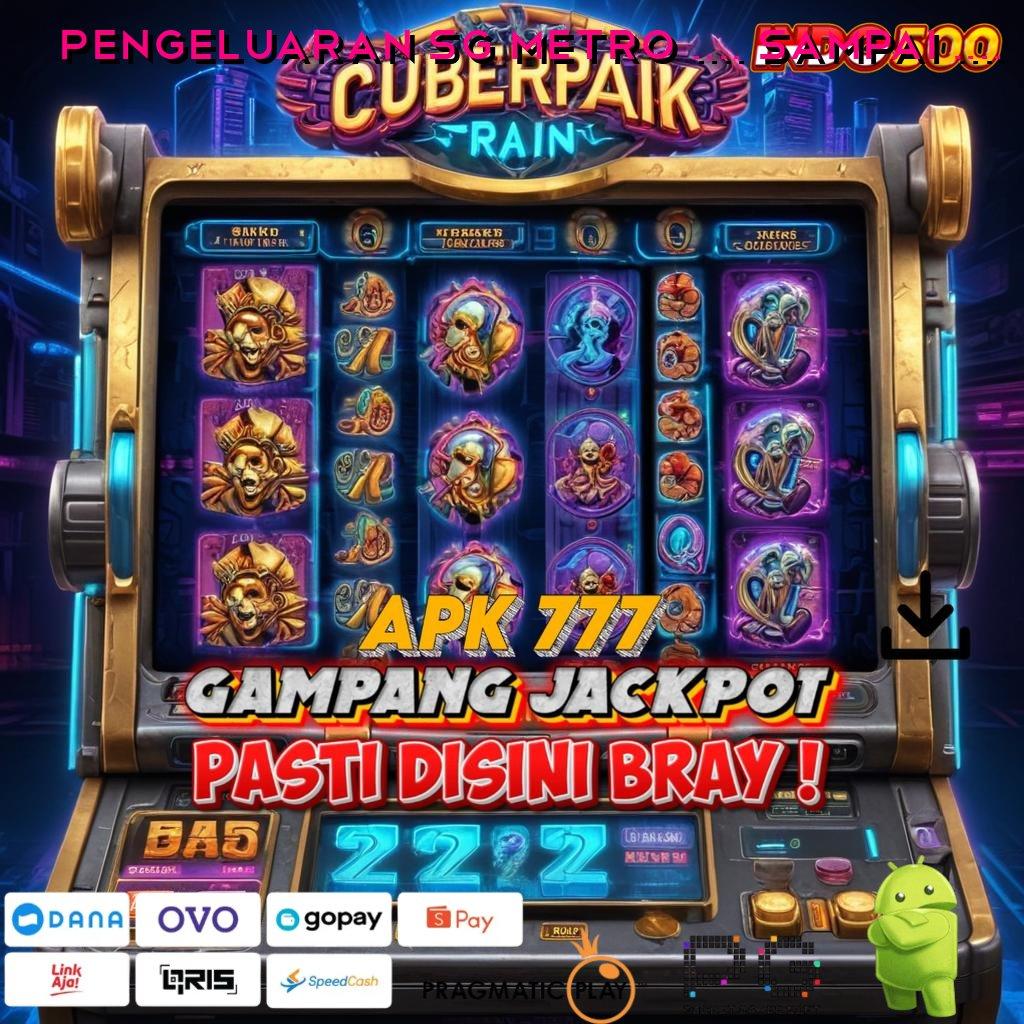 PENGELUARAN SG METRO 2024 SAMPAI 2024 slot gacor 777 online, link alternatif login resmi terbaik