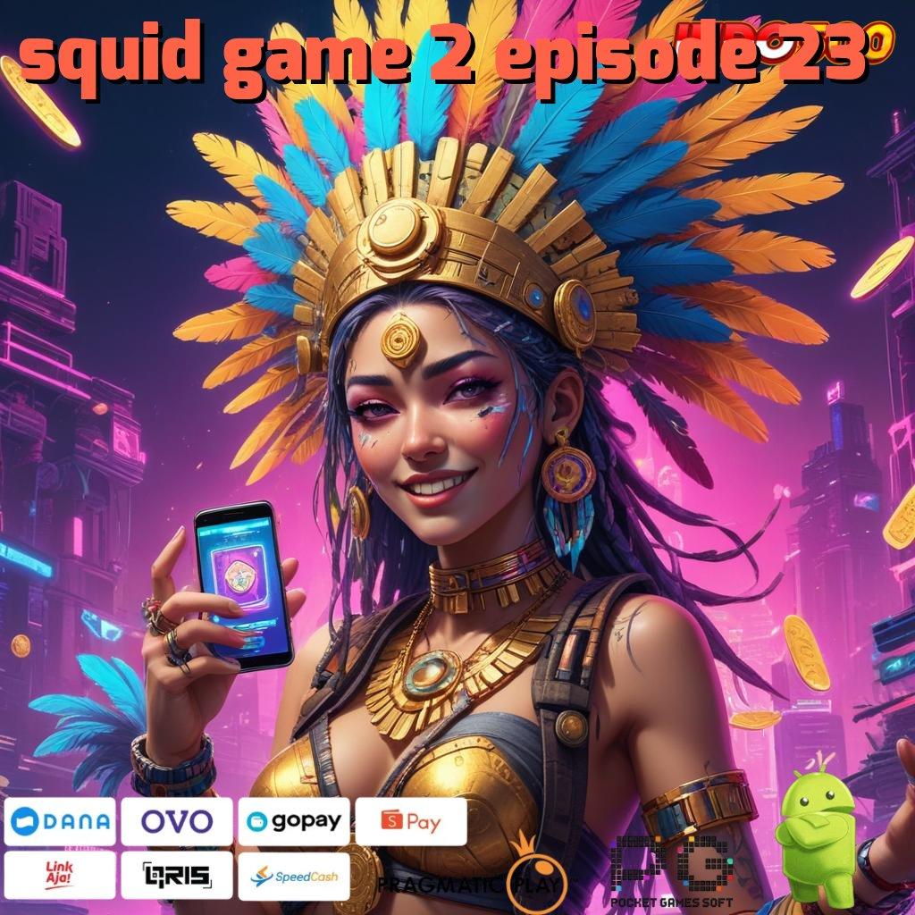 SQUID GAME 2 EPISODE 23 saluran penyambungan deposit tanpa potongan 10rb