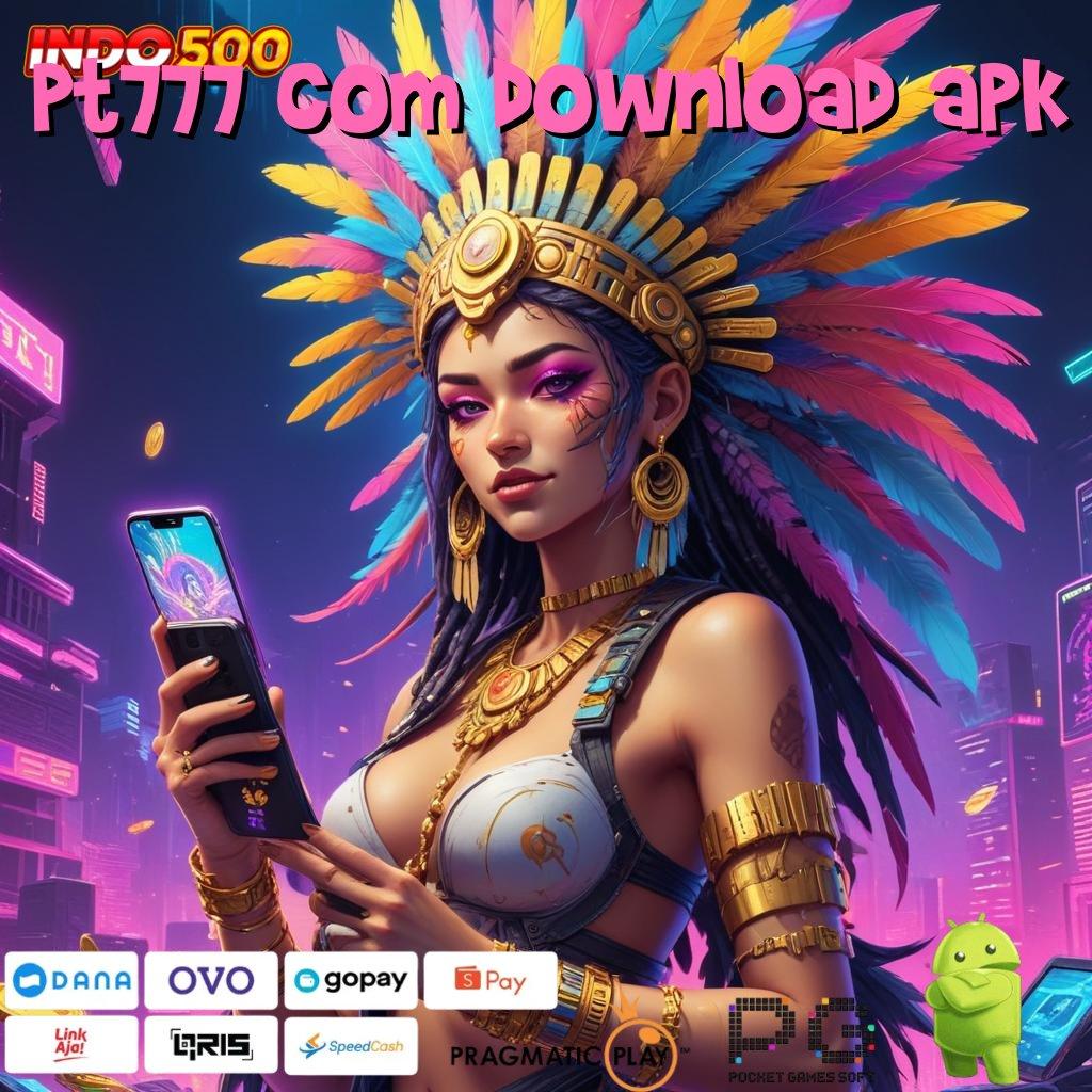 PT777 COM DOWNLOAD APK Versi Baru Jackpot Melimpah