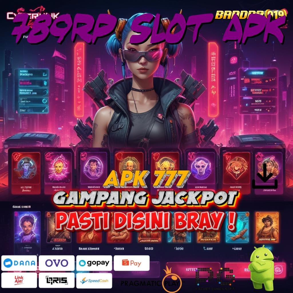 789RP SLOT APK @ berpikir cepat slot gampang untung besar