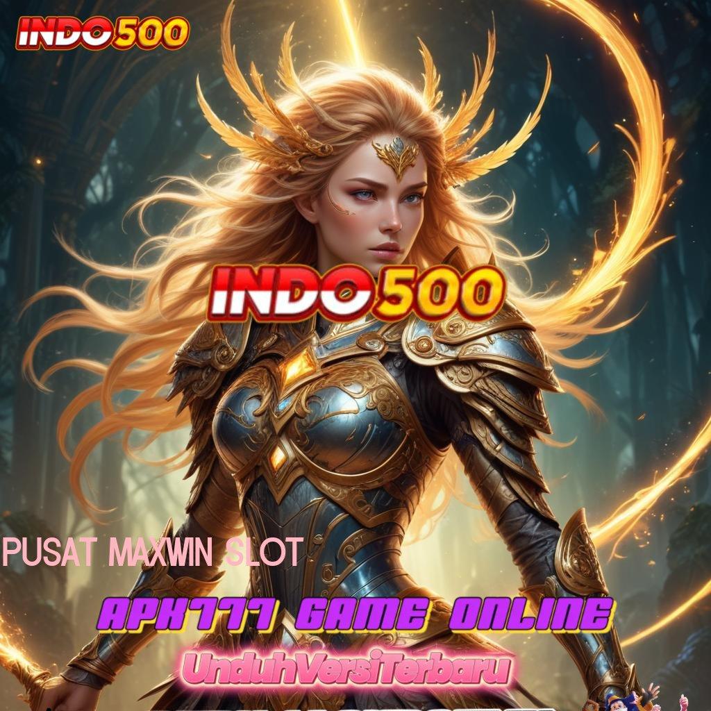 PUSAT MAXWIN SLOT ➤ Layanan APK Versi Terkini Basis