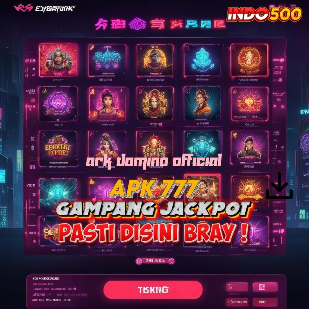 ARK DOMINO OFFICIAL baru ambisi akhir