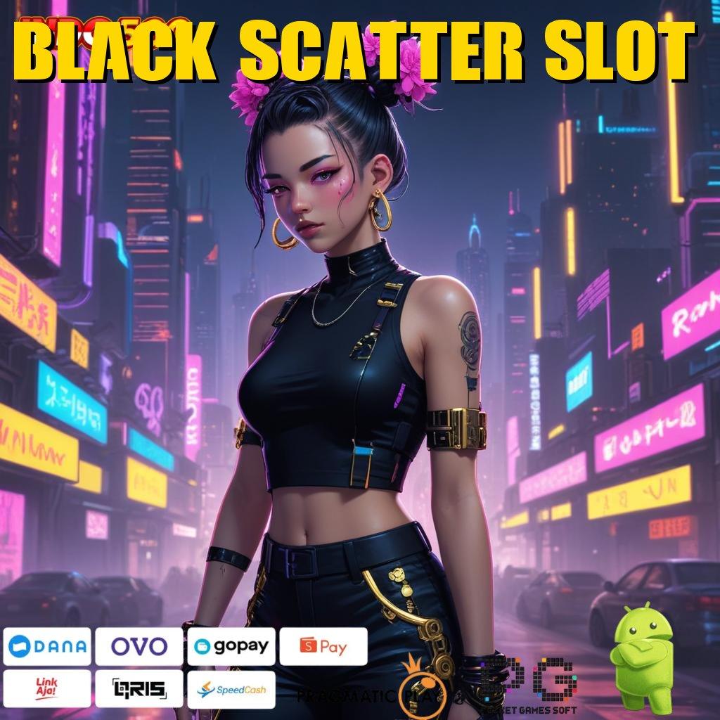 BLACK SCATTER SLOT Versi Baru Rezeki Tanpa Batas