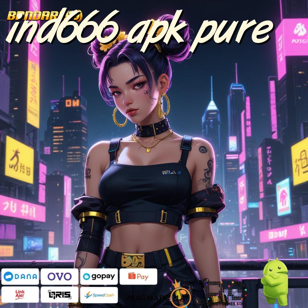 IND666 APK PURE : mesin cuan kaya pasti kalah? mustahil!