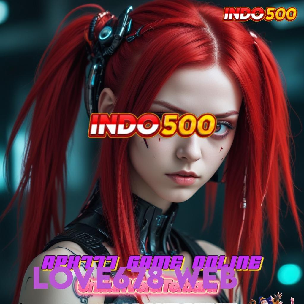 LOVE678 WEB | Unduh Sekarang Bonus Instan Langsung Dapatkan