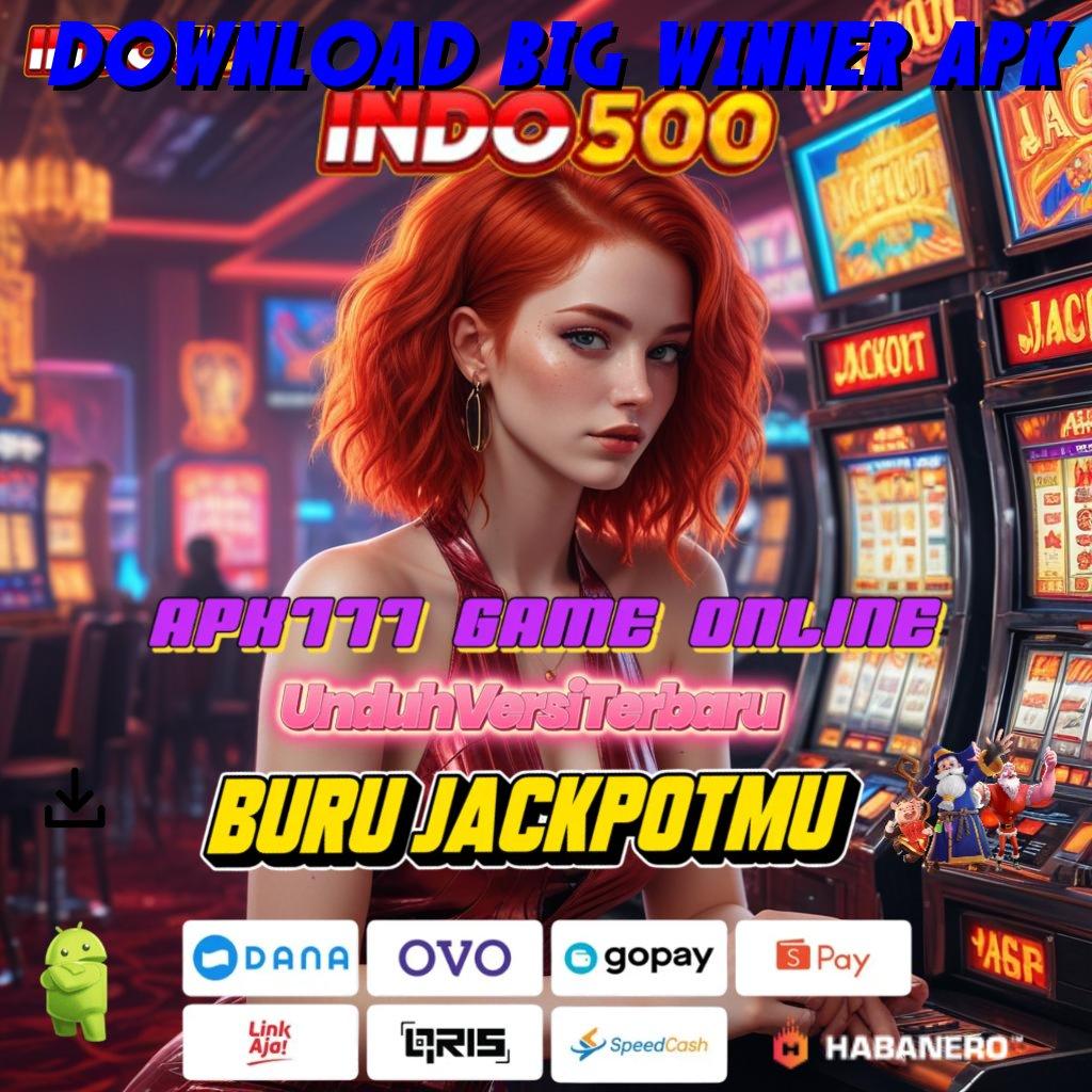 DOWNLOAD BIG WINNER APK 👉 Scatter Auto Gampang Spin Cepat Tanpa Hambatan Maksimal