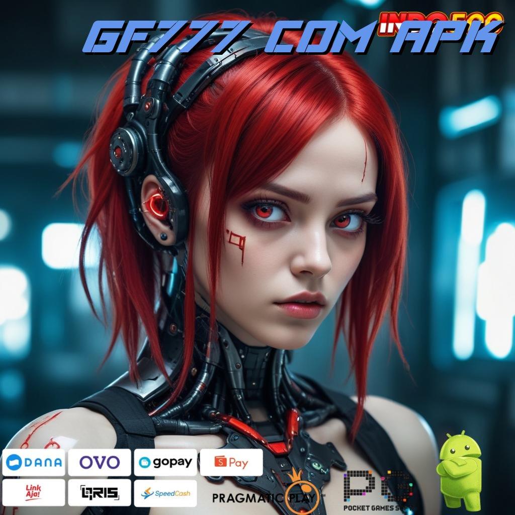 GF777 COM APK versi terbaru dengan fitur gacor