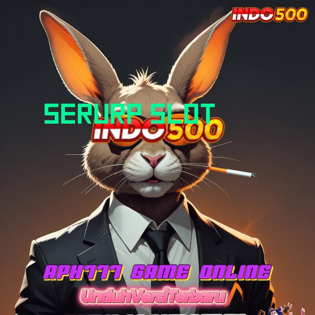 SERURP SLOT 🔎 berstrategi maksimal cuan instan tanpa hambatan