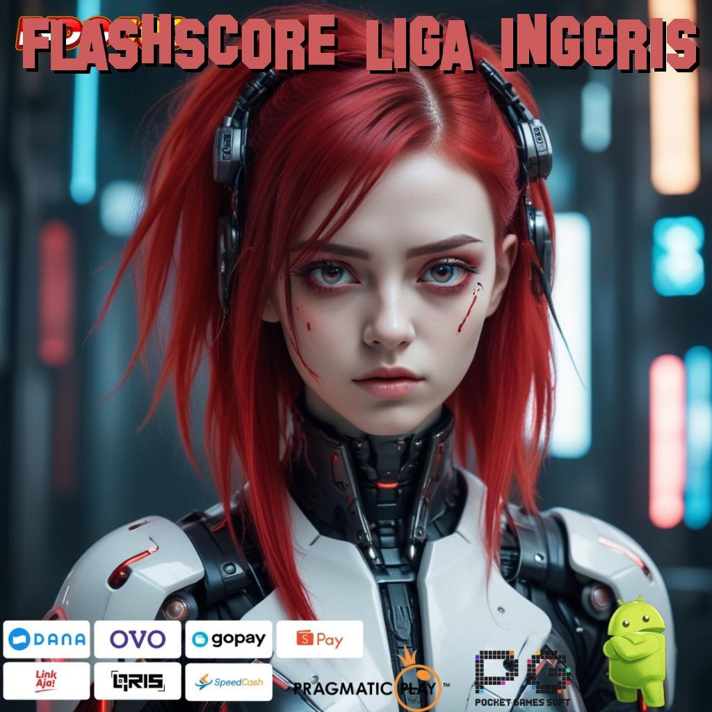 FLASHSCORE LIGA INGGRIS Aplikasi Jackpot Hari Ini Gacor