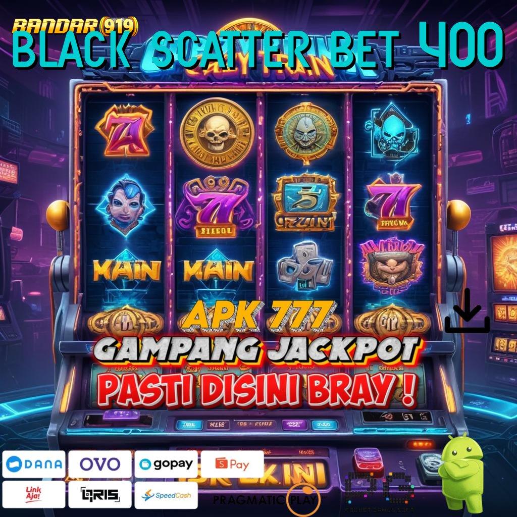 BLACK SCATTER BET 400 # slot apk tanpa deposit awal menciptakan pasti membawa pulang trofi