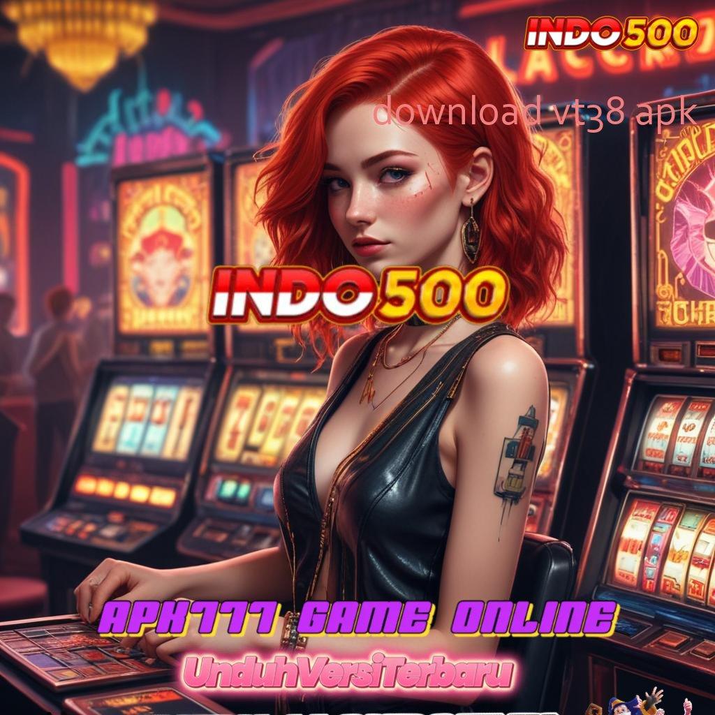 DOWNLOAD VT38 APK ➤ kesimpulan juara akun terbaik baru dalam satu langkah