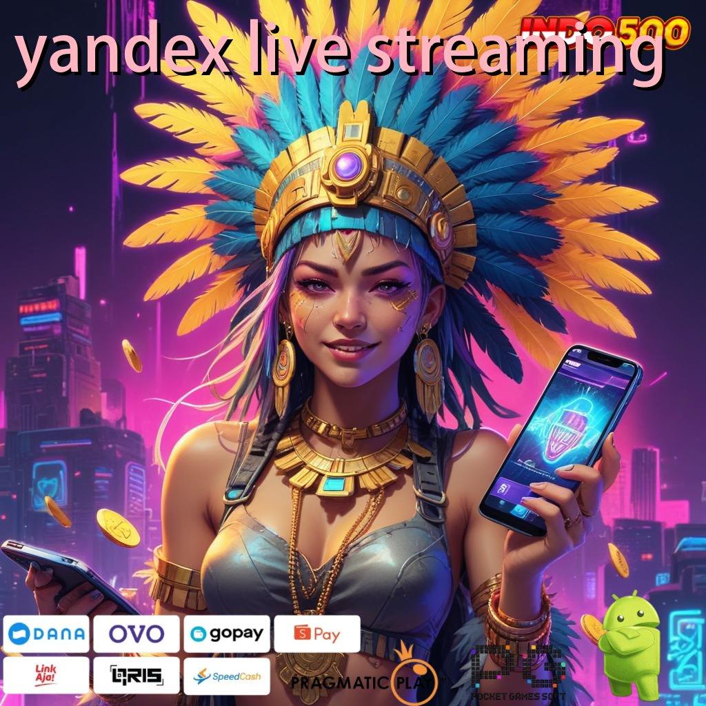 YANDEX LIVE STREAMING tempat akses mesin baru auto maxwin