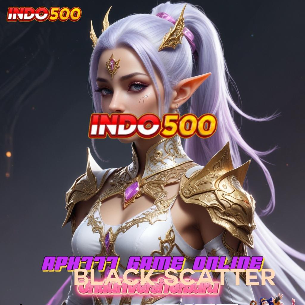 BLACK SCATTER ✷ Inovasi Baru Untung Besar! Slot Apk Gacor 777 Versi Terbaru Android iOS