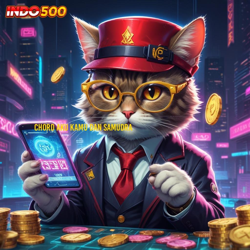 CHORD AKU KAMU DAN SAMUDRA 🎮 APK Bonus RTP Tinggi 2025 Arena Kerja