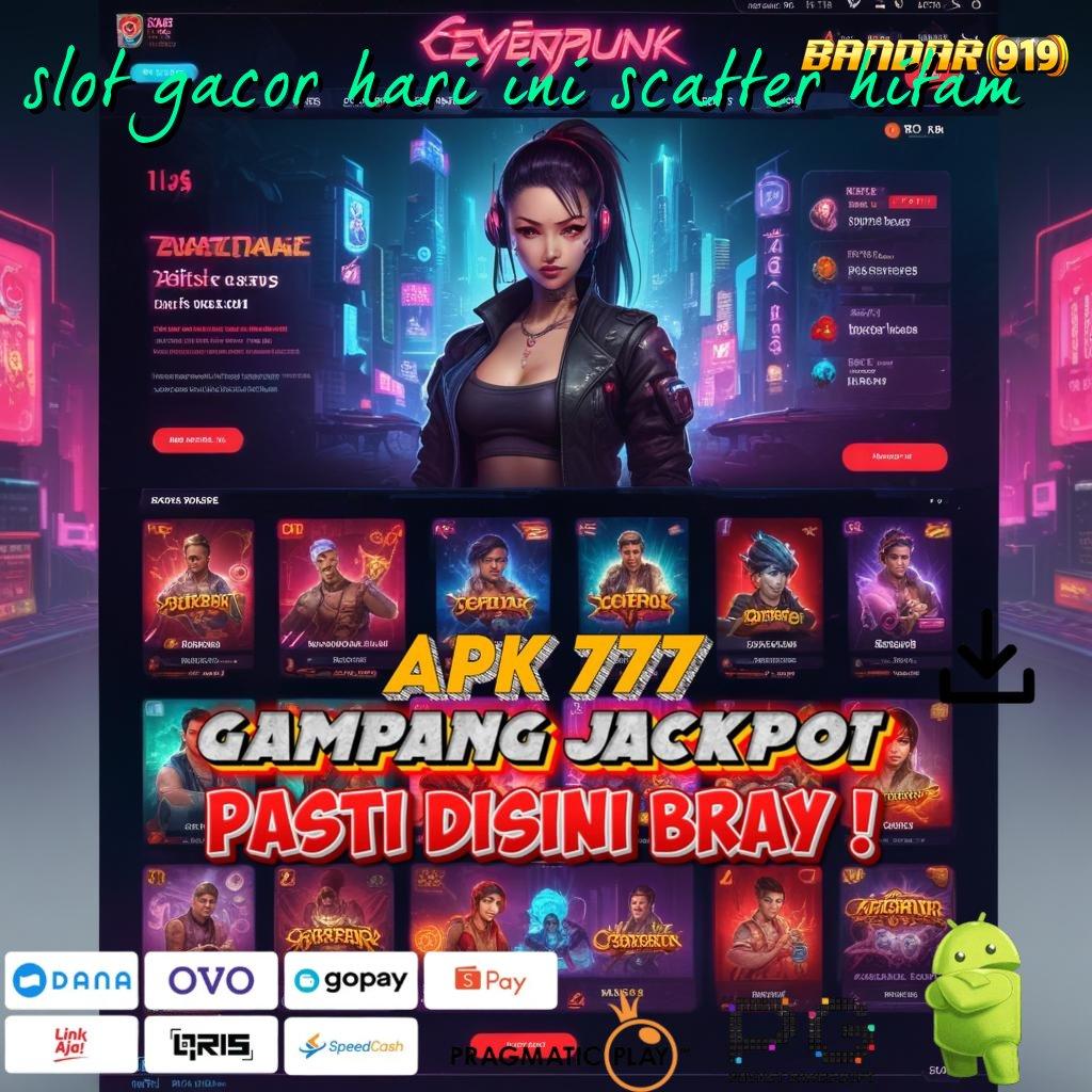 SLOT GACOR HARI INI SCATTER HITAM , Peluang Tanpa Batas dengan Mesin Slot Terbaru