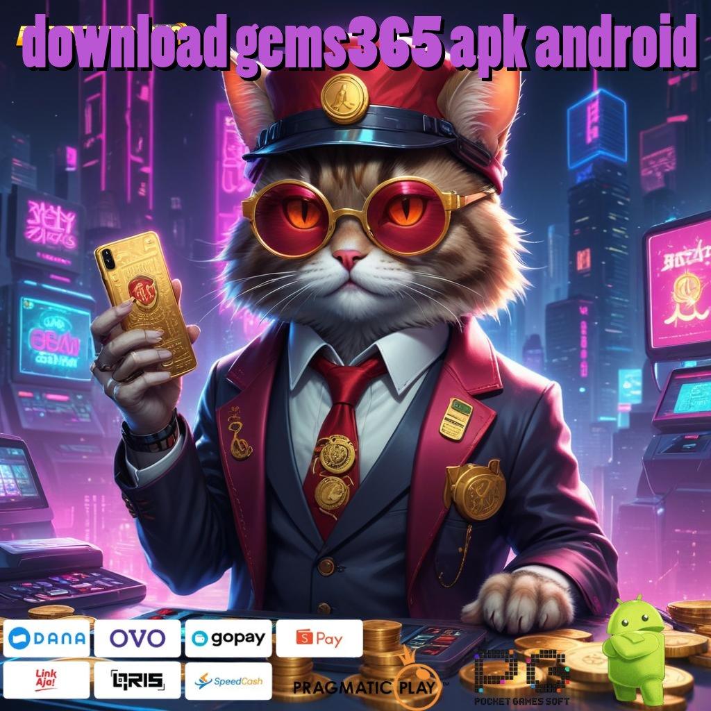 DOWNLOAD GEMS365 APK ANDROID > install mudah dengan strategi praktik modern