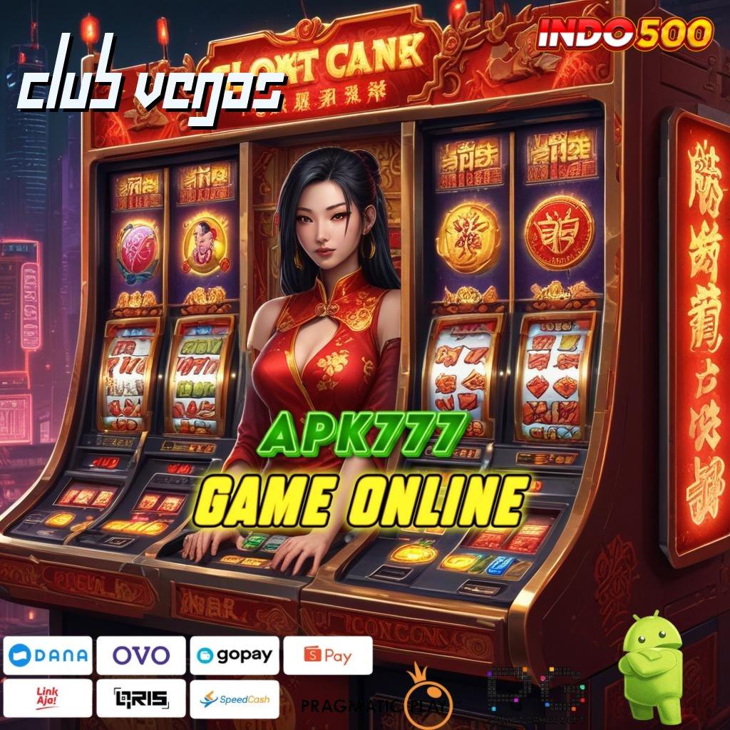 CLUB VEGAS Versi Terbaru Aplikasi Gacor