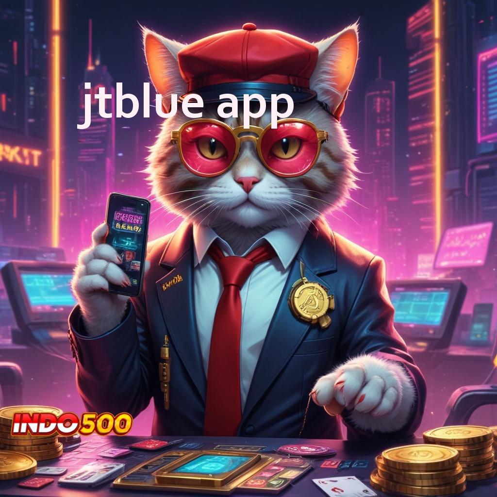 JTBLUE APP ➜ Capai Mulai Kaya Hari Ini