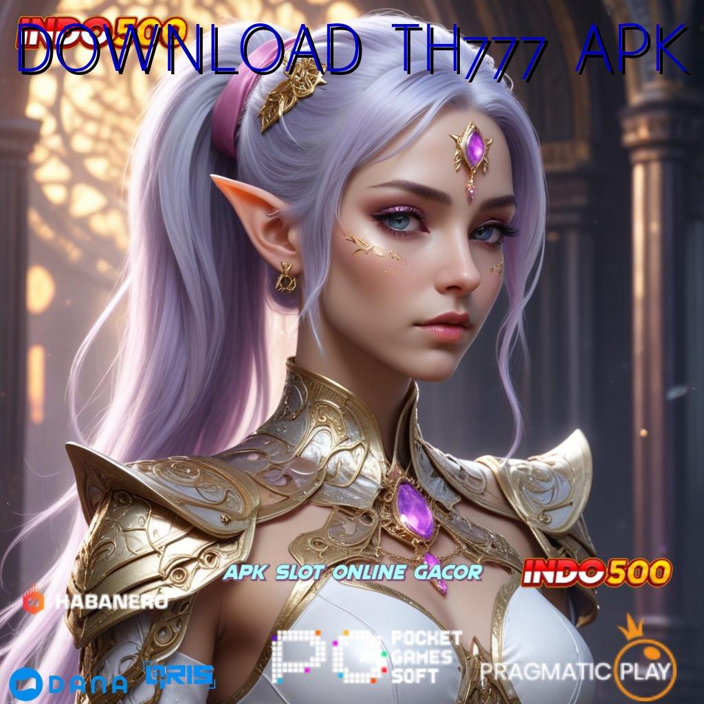 DOWNLOAD TH777 APK Layanan APK Versi Terkini Fondasi