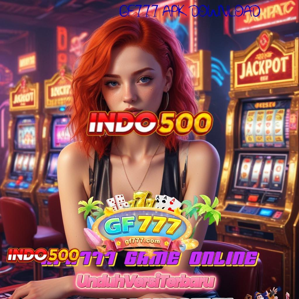 GF777 APK DOWNLOAD ➜ tempat tepat rasakan jackpot instan besar