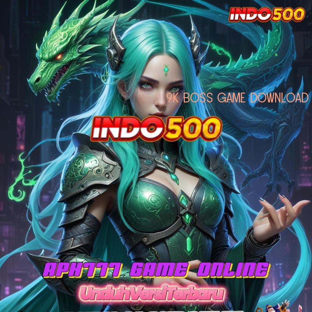 9K BOSS GAME DOWNLOAD ® Keberuntungan Nasib Mudah Dalam Pencapaian