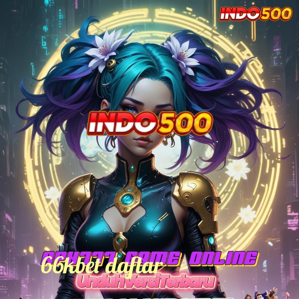 66KBET DAFTAR 🎮 dasar kerja slot langsung gampang dimainkan