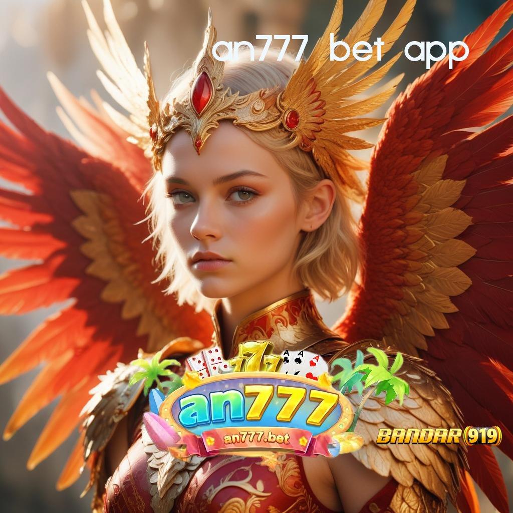 AN777 BET APP ⚌ perangkat wadah prasarana arena kerja sarana digital