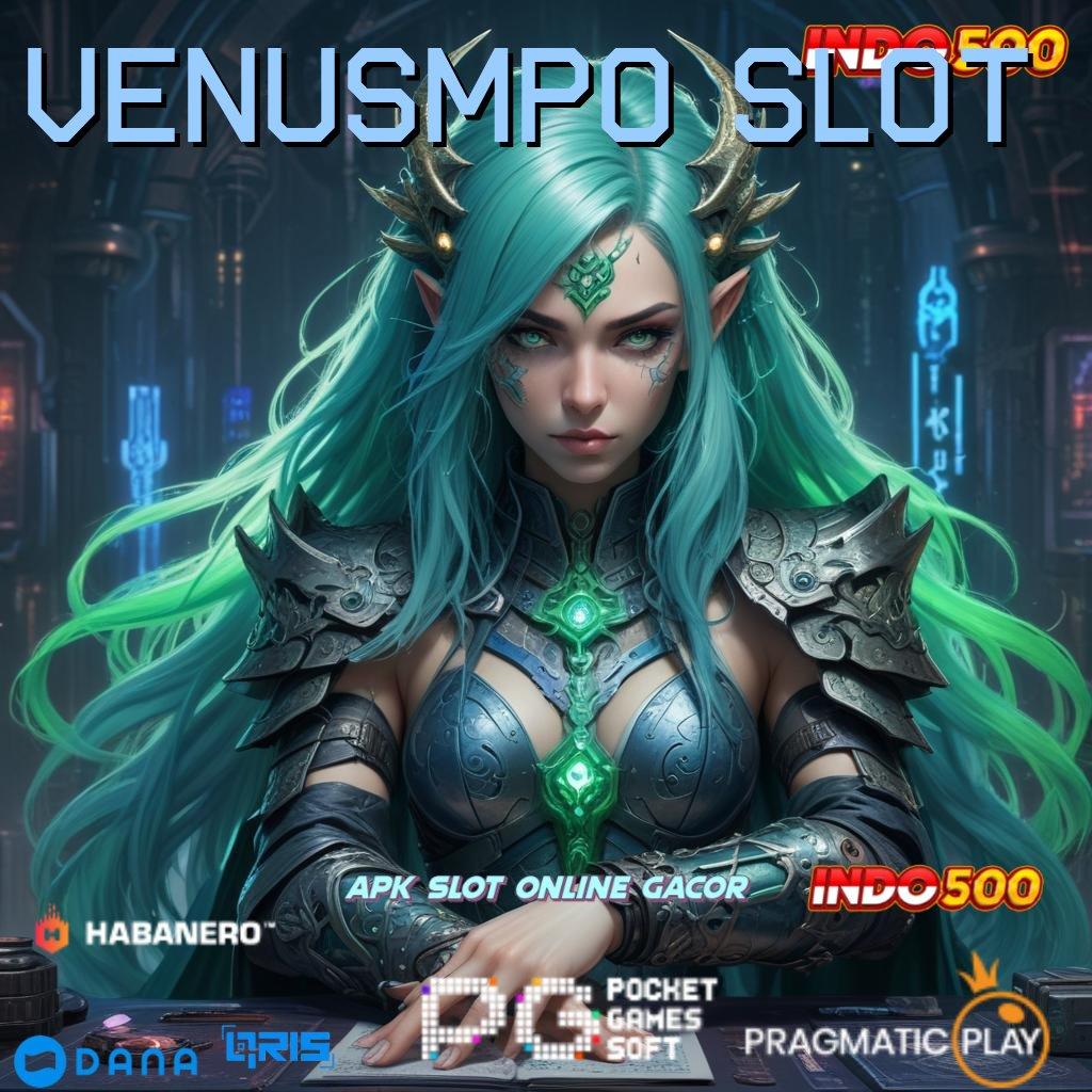 VENUSMPO SLOT ⇏ Download Versi Baru Dengan Rasio Terbaik