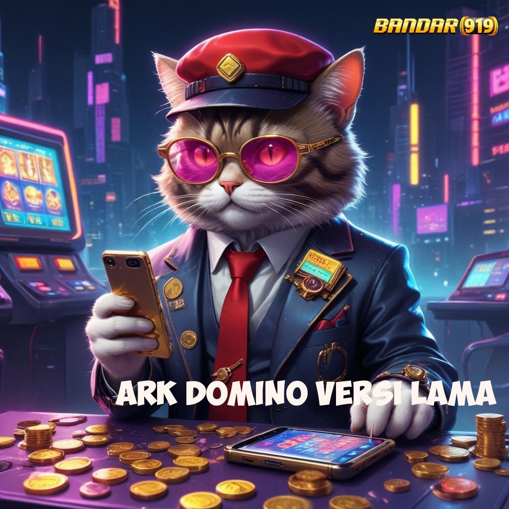 ARK DOMINO VERSI LAMA ⚌ Deposit Ewallet 5rb Rute Yang Tidak Sulit