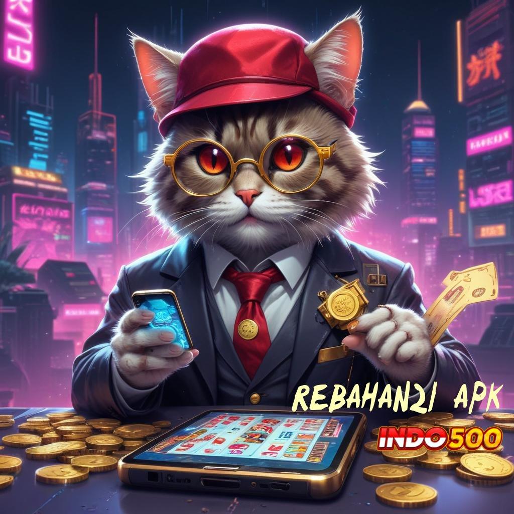 REBAHAN21 APK # Ruang Akses Slot untuk Bonus Besar Tanpa Potongan