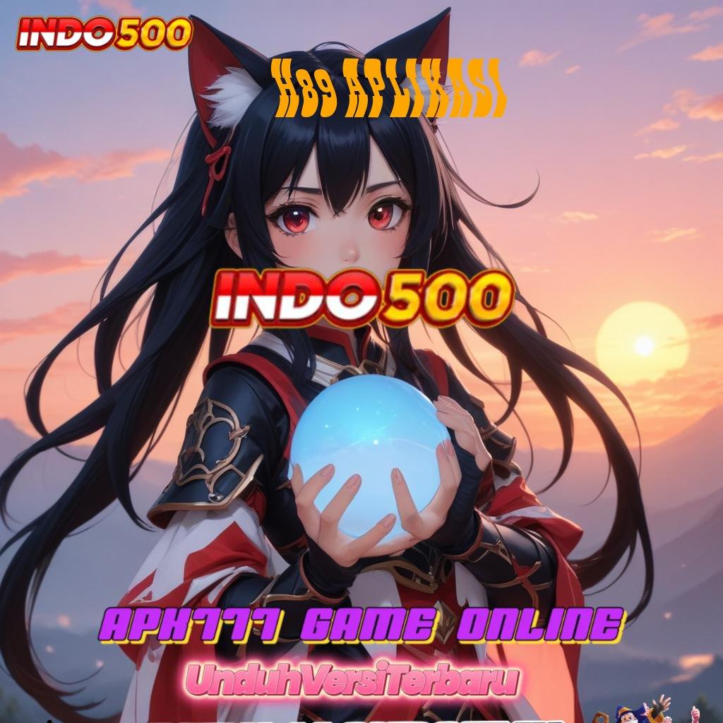 H89 APLIKASI ⇏ Unduh APK Slot Dengan Event Baru