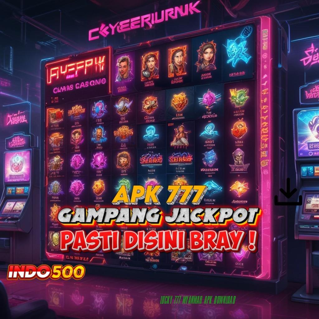 LUCKY 777 MYANMAR APK DOWNLOAD Tilailah Jalan Baru untuk Bonus Maxwin Harian