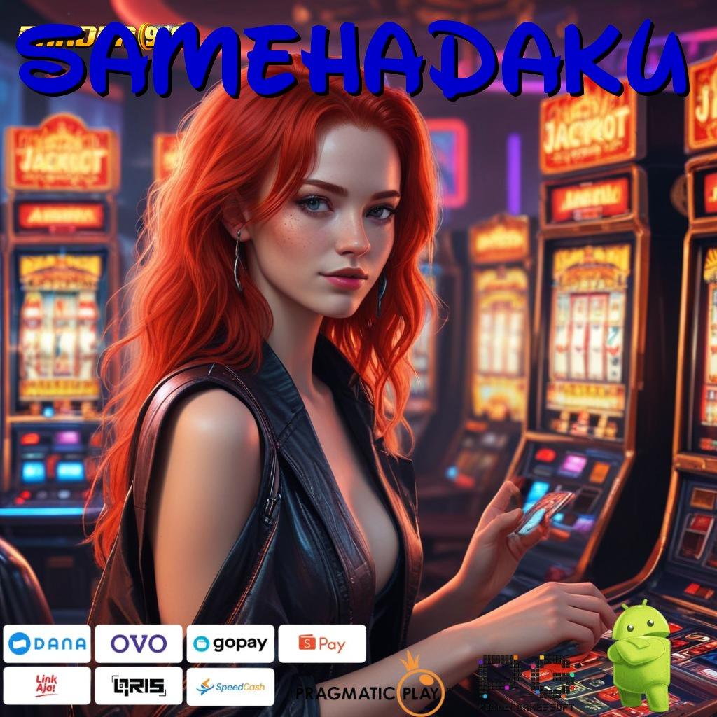 SAMEHADAKU , Pusat Keuntungan Slot Online Instan