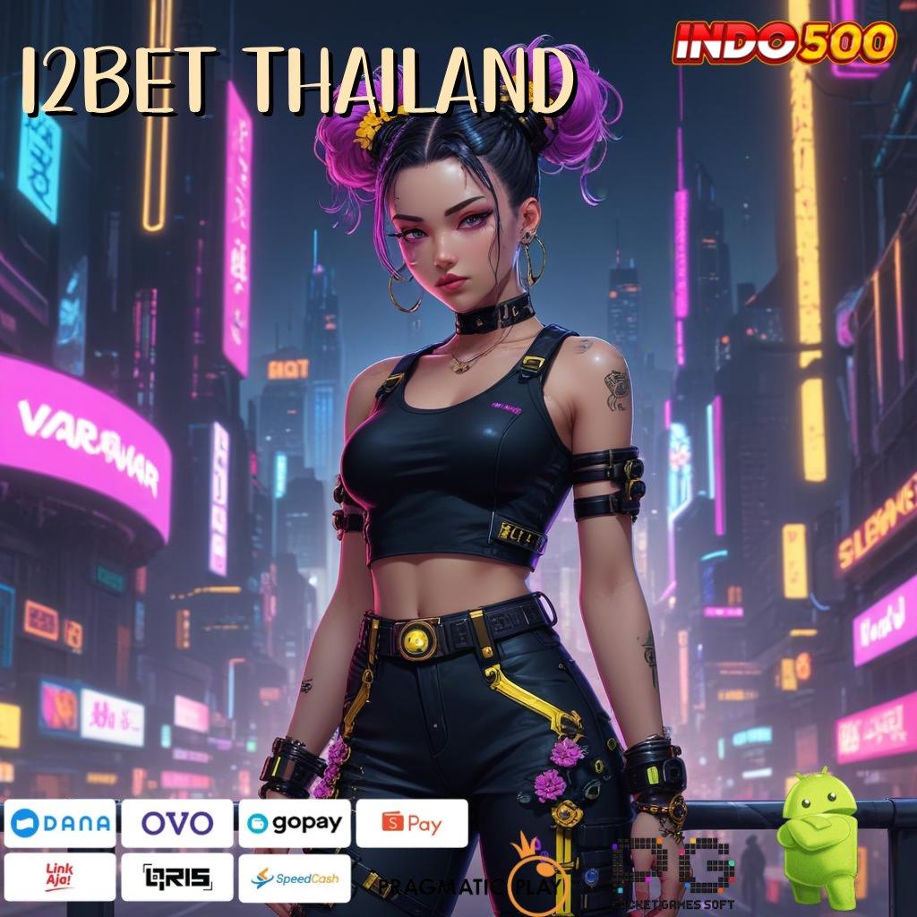 12BET THAILAND sistem jaringan modal minim untung maksimal