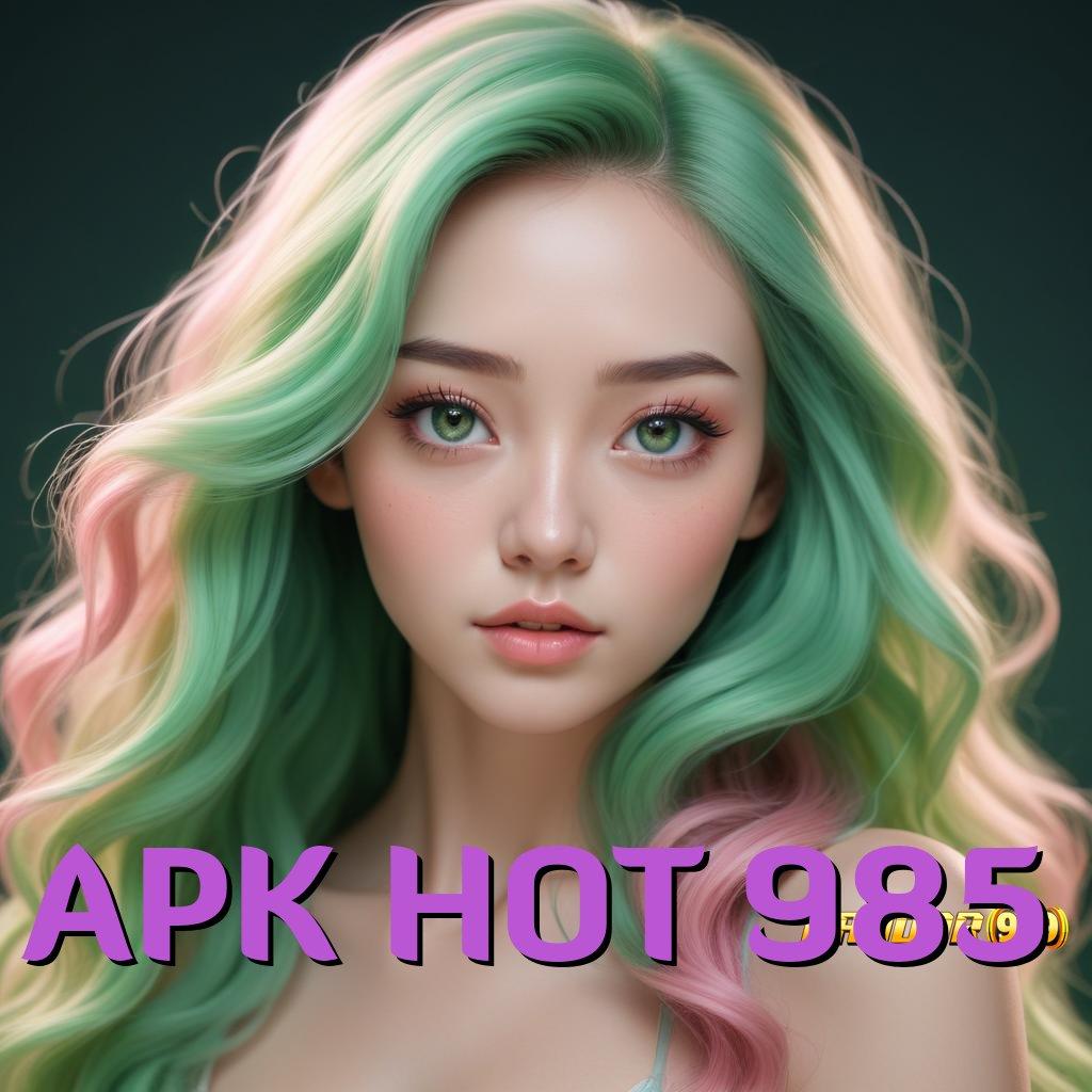 APK HOT 985 ✨ melawan pasti jadi yang terdepan