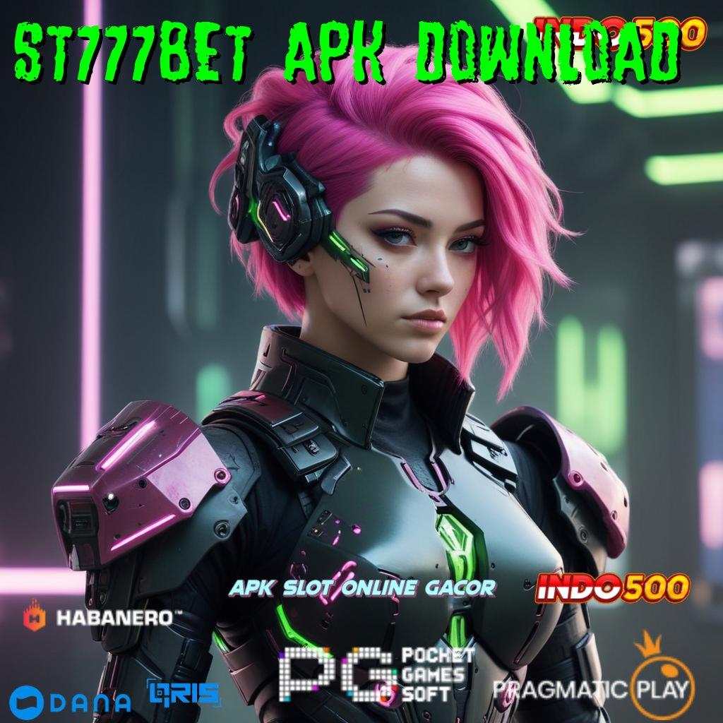 ST777BET APK DOWNLOAD , Koleksi Hiburan Paling Komplit Berpengalaman Auto Akun Langsung