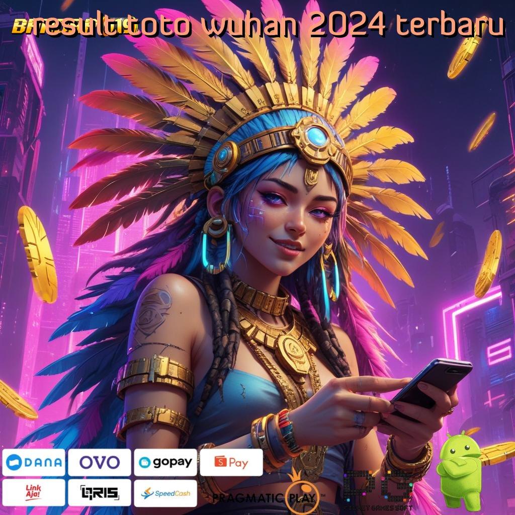 RESULT TOTO WUHAN 2024 TERBARU @ Basis Kerja yang Memadai dan Efisien Terkini