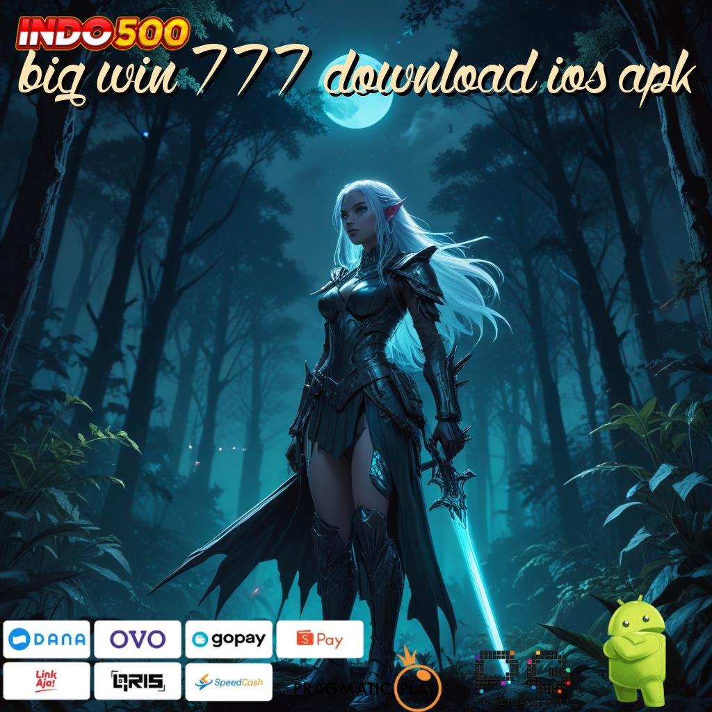 BIG WIN 777 DOWNLOAD IOS APK Slot Hadiah Maksimal Tanpa Kekalahan Pasti Untung Banyak