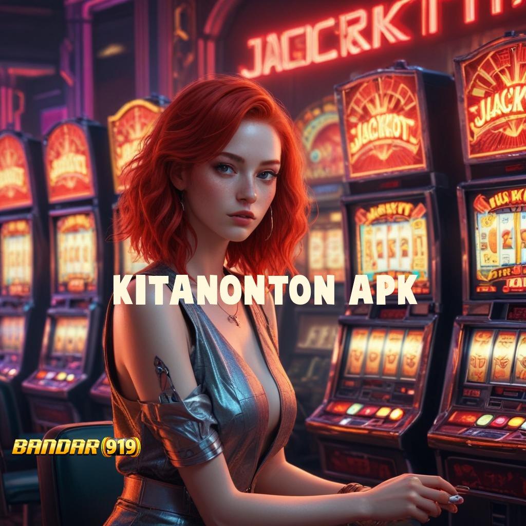 KITANONTON APK ⋗ Bermanfaat Slot Mesin Gampang Profit Cepat