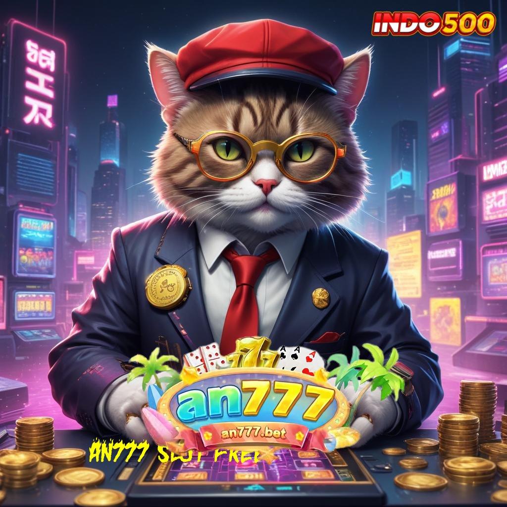 AN777 SLOT FREE ↦ Spin Baru Penuh Semangat Versi RTP Tinggi